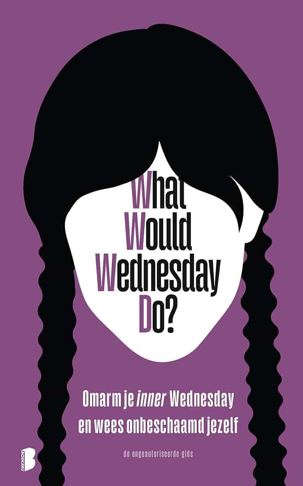 What would Wednesday do?: omarm je inner Wednesday en wees onbeschaamd jezelf