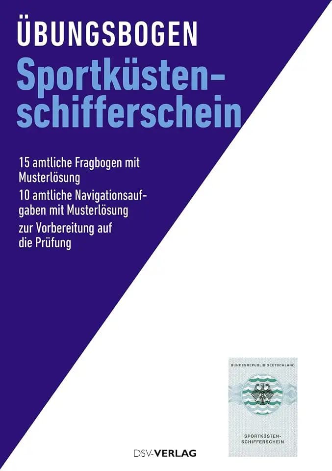 Übungsbogen Sportküstenschifferschein: 15 amtliche Fragebogen mit Musterlösung. 10 amtliche Navigationsaufgaben mit Musterlösung. Zur Vorbereitung auf die Prüfung