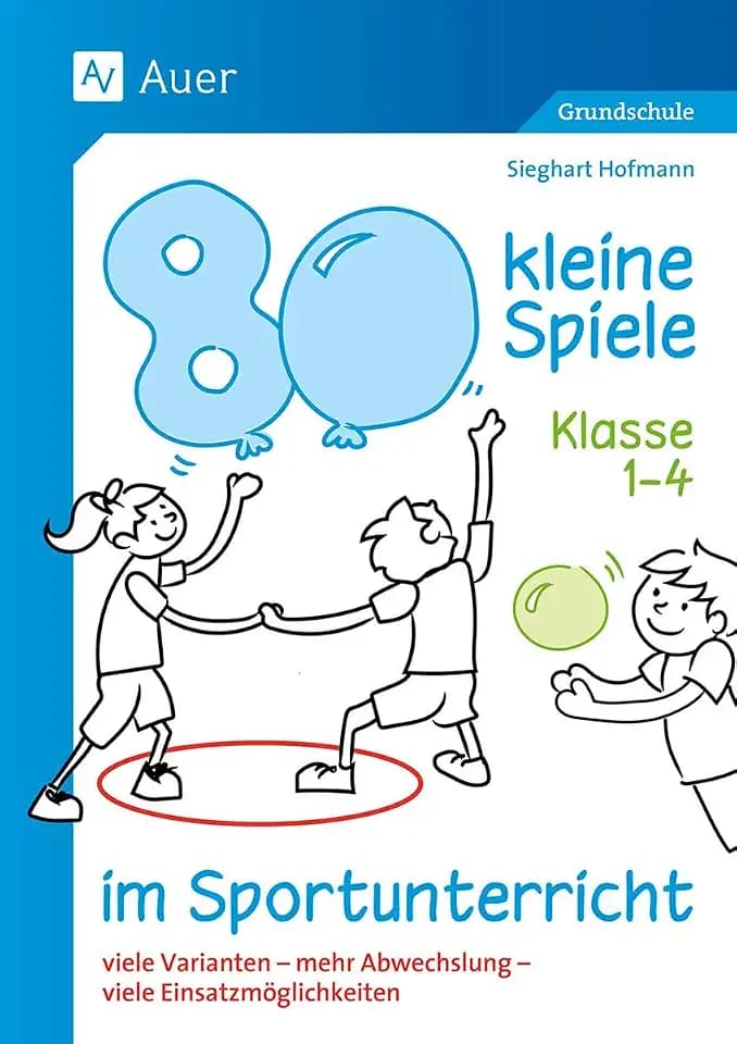 80 kleine Spiele im Sportunterricht - Klasse 1-4: viele Varianten - mehr Abwechslung - viele Einsatzmöglichkeiten