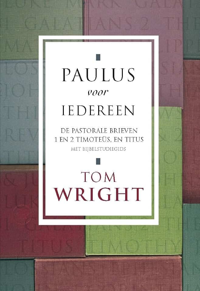 De pastorale brieven: 1 en 2 Timoteüs, Titus (Paulus voor iedereen)
