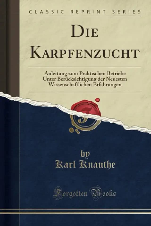 Die Karpfenzucht (Classic Reprint): Anleitung zum Praktischen Betriebe Unter Berücksichtigung der Neuesten Wissenschaftlichen Erfahrungen