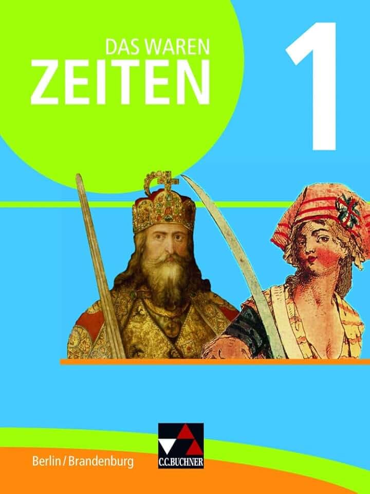 Das waren Zeiten – Berlin/Brandenburg / Das waren Zeiten Berlin/Brandenburg 1: Unterrichtswerk für Geschichte, Sekundarstufe I / Für die ... für Geschichte, Sekundarstufe I)