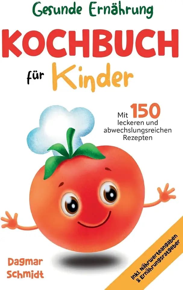 Gesunde Ernährung - Kochbuch für Kinder: 150 leckeren und abwechslungsreichen Rezepten für eine gesunde und nahrhafte Ernährung für Kinder ab 4 Jahre mit Nährwerteangaben & Ernährungsratgeber.