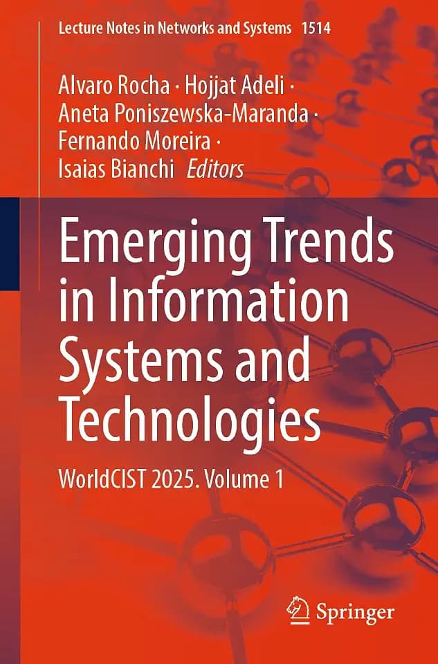 Emerging Trends in Information Systems and Technologies: WorldCIST 2025. Volume 1 (Lecture Notes in Networks and Systems, 1514, Band 1)