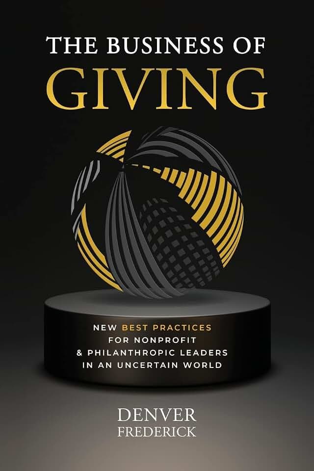 The Business of Giving: New Best Practices for Nonprofit and Philanthropic Leaders in an Uncertain World