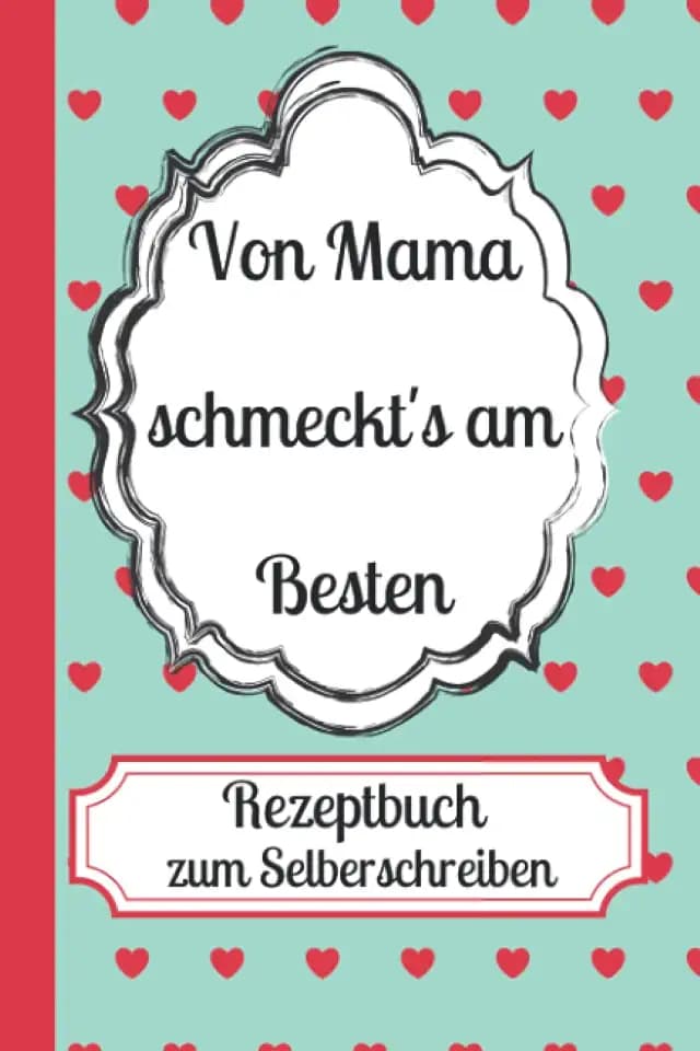 Mamas Rezepte: Von Mama schmeckt's am Besten-personalisiertes Rezeptbuch zum Selberschreiben |DIN A5|126 Seiten| 60 Rezepte: Mamas Küche, Lieblingsgerichte der Kinder, Hausmannskost, Küchengeheimnisse