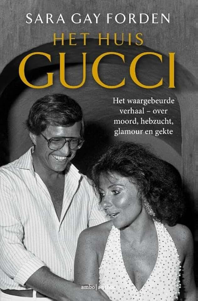 Het huis Gucci: het waargebeurde verhaal : over moord, hebzucht, glamour en gekte