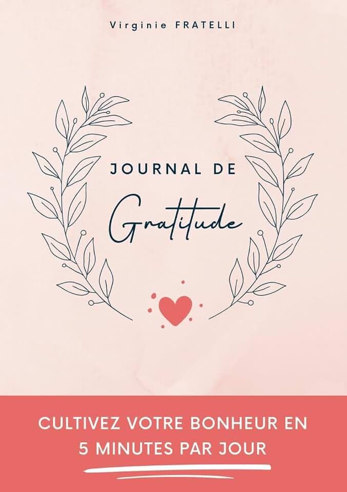 Journal de gratitude: Cultivez votre bonheur en 5 minutes par jour