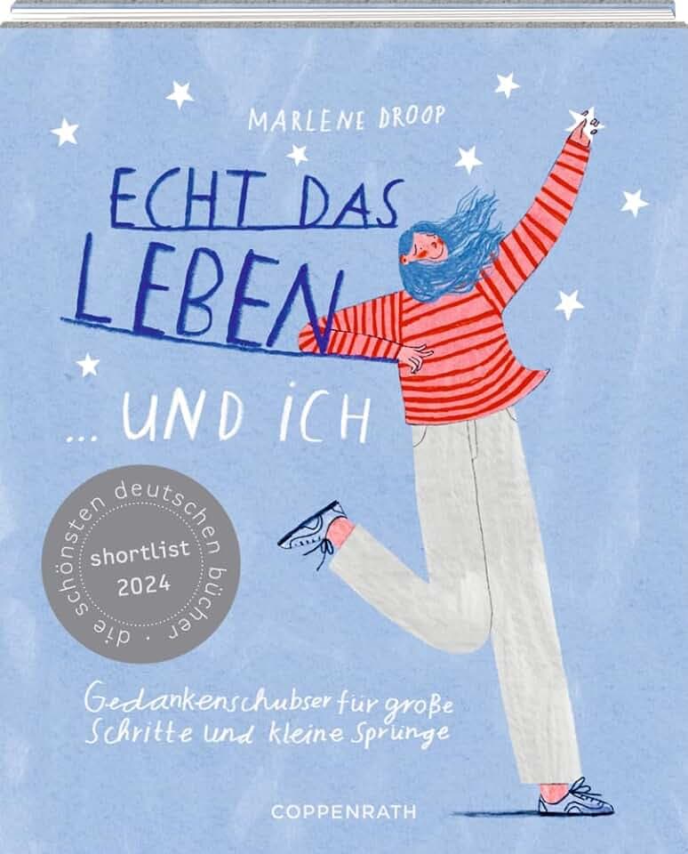 Echt das Leben ... und ich: Gedankenschubser für große Schritte und kleine Sprünge