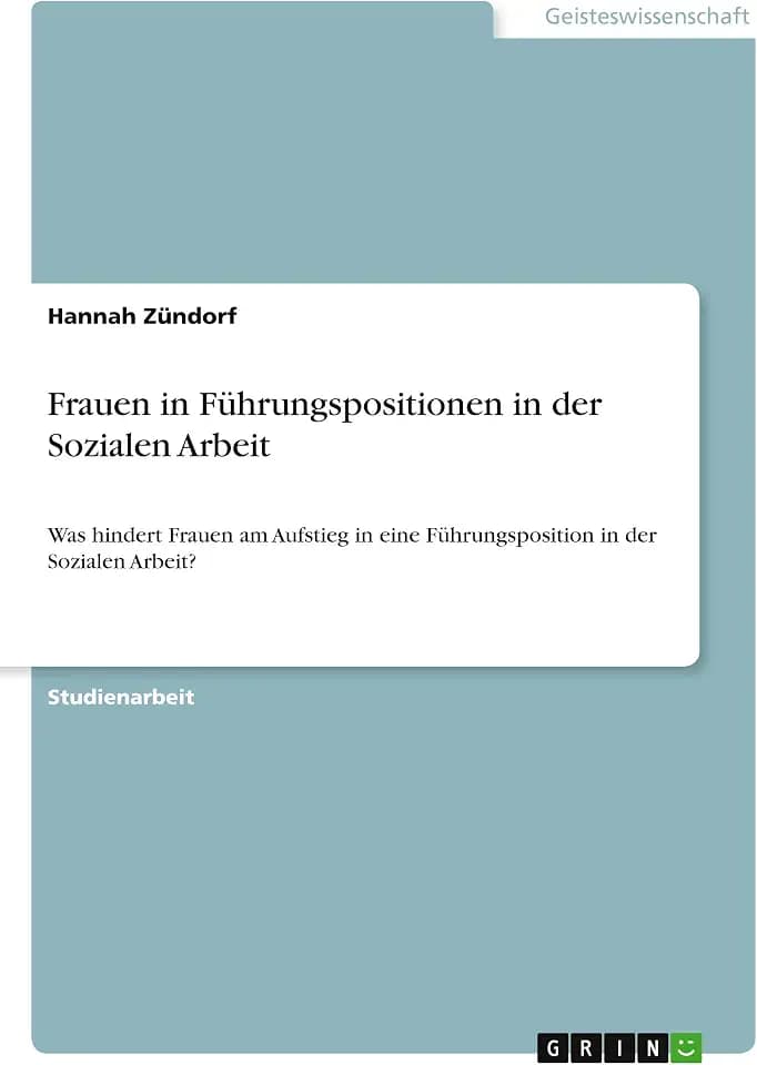 Frauen in Führungspositionen in der Sozialen Arbeit: Was hindert Frauen am Aufstieg in eine Führungsposition in der Sozialen Arbeit?