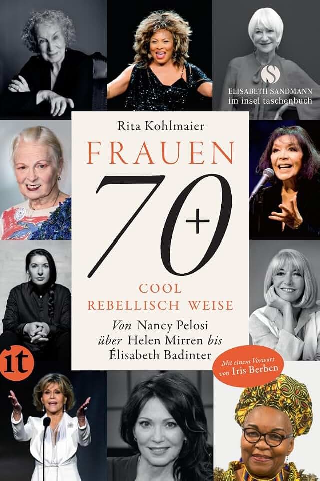 Frauen 70+ Cool. Rebellisch. Weise.: Von Nancy Pelosi über Helen Mirren bis Élisabeth Badinter. Mit einem Vorwort von Iris Berben | Mit zahlreichen ... (Elisabeth Sandmann im insel taschenbuch)