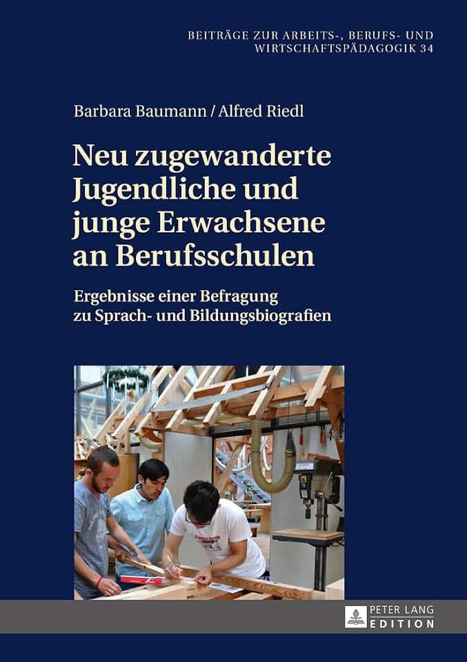 Neu zugewanderte Jugendliche und junge Erwachsene an Berufsschulen: Ergebnisse einer Befragung zu Sprach- und Bildungsbiografien (Beiträge zur Arbeits-, Berufs- und Wirtschaftspädagogik, Band 34)