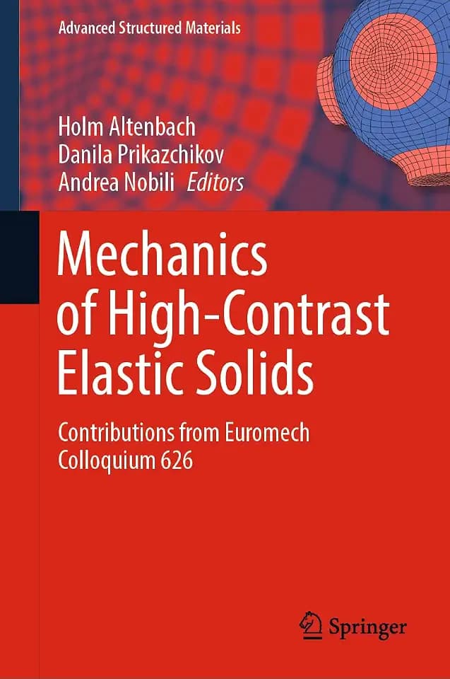 Mechanics of High-Contrast Elastic Solids: Contributions from Euromech Colloquium 626 (Advanced Structured Materials, 187, Band 187)