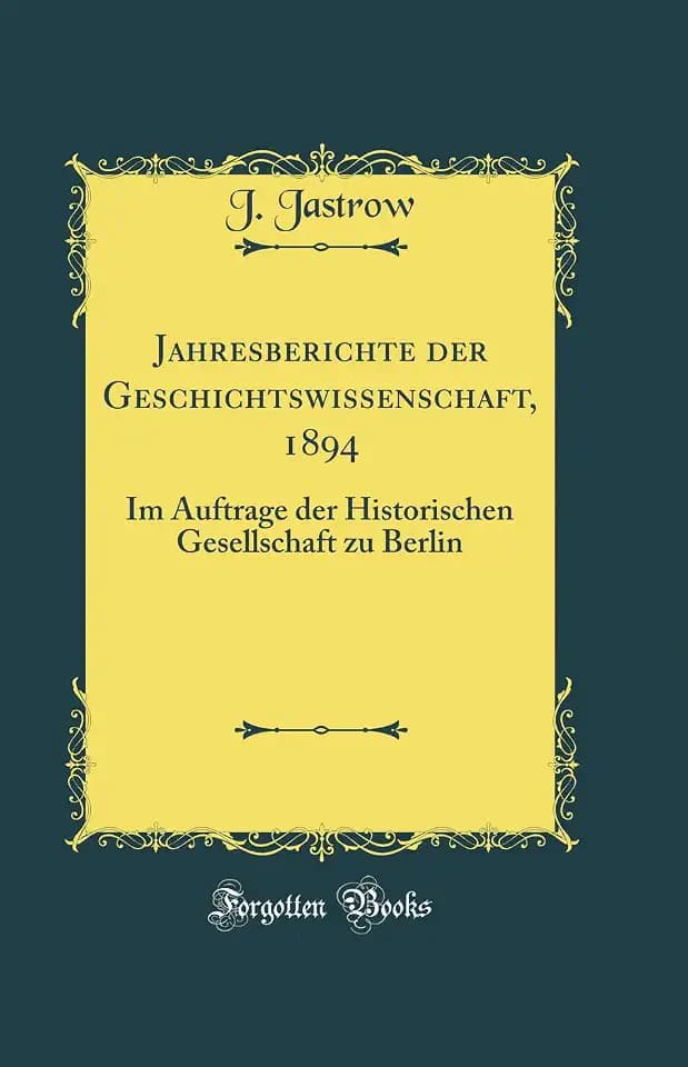 Jahresberichte der Geschichtswissenschaft, 1894: Im Auftrage der Historischen Gesellschaft zu Berlin (Classic Reprint)