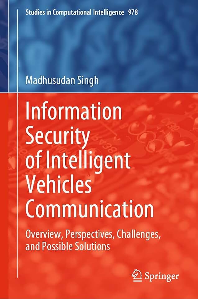Information Security of Intelligent Vehicles Communication: Overview, Perspectives, Challenges, and Possible Solutions (Studies in Computational Intelligence, 978, Band 978)