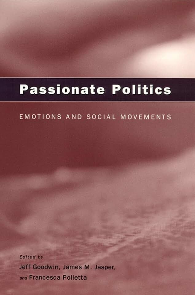 Passionate Politics: Emotions and Social Movements