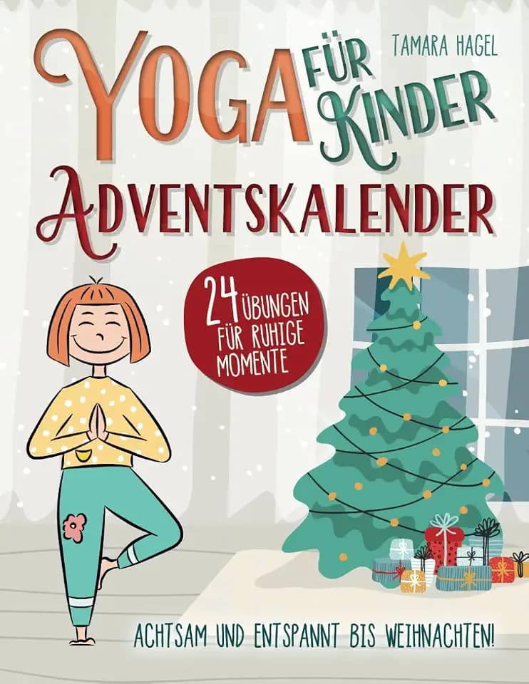 Yoga für Kinder Adventskalender – Achtsam und entspannt bis Weihnachten!: 24 Übungen für ruhige Momente