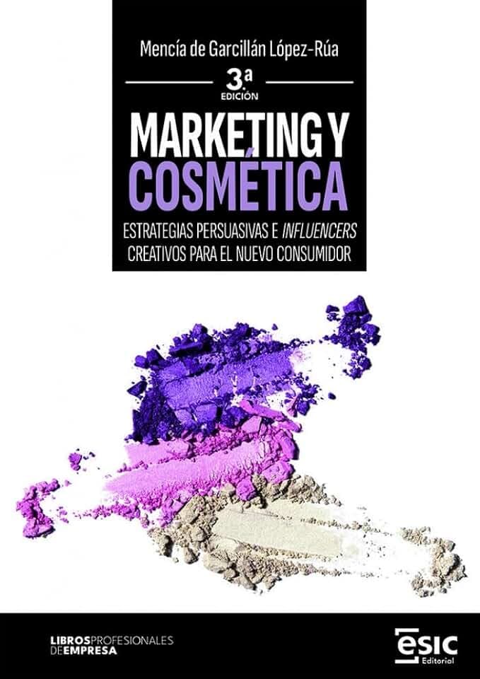MARKETING Y COSMÉTICA: Estrategias persuasivas e influencers creativos para el nuevo consumidor (Libros profesionales de empresa)