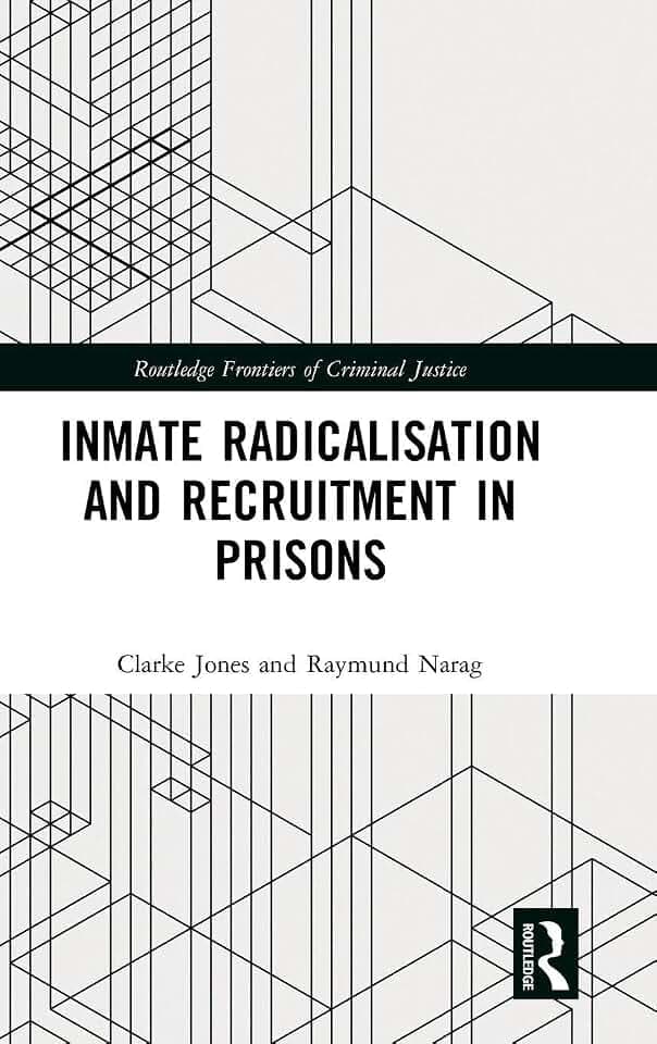 Inmate Radicalisation and Recruitment in Prisons (Routledge Advances in Sociology)