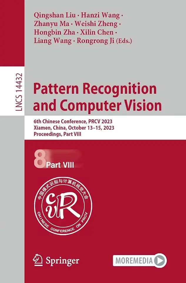 Pattern Recognition and Computer Vision: 6th Chinese Conference, PRCV 2023, Xiamen, China, October 13–15, 2023, Proceedings, Part VIII (Lecture Notes in Computer Science, Band 14432)