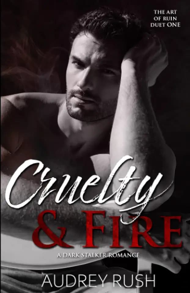 Cruelty & Fire: A Dark Romance (The Art of Ruin Duet, Band 1)