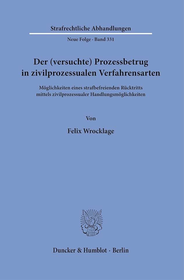Der (versuchte) Prozessbetrug in zivilprozessualen Verfahrensarten: Möglichkeiten eines strafbefreienden Rücktritts mittels zivilprozessualer ... Abhandlungen. Neue Folge, Band 331)