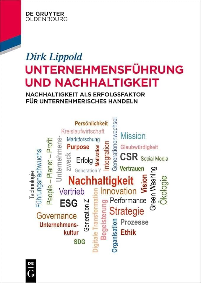 Unternehmensführung und Nachhaltigkeit: Nachhaltigkeit als Erfolgsfaktor für unternehmerisches Handeln (De Gruyter Studium)