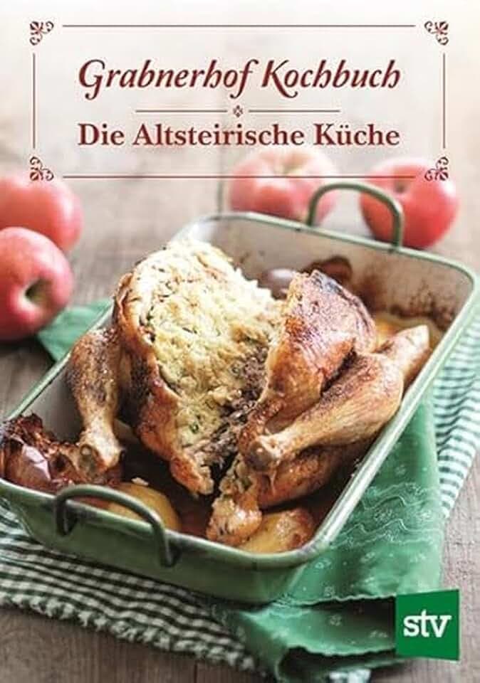 Grabnerhof Kochbuch: Die Altsteirische Küche