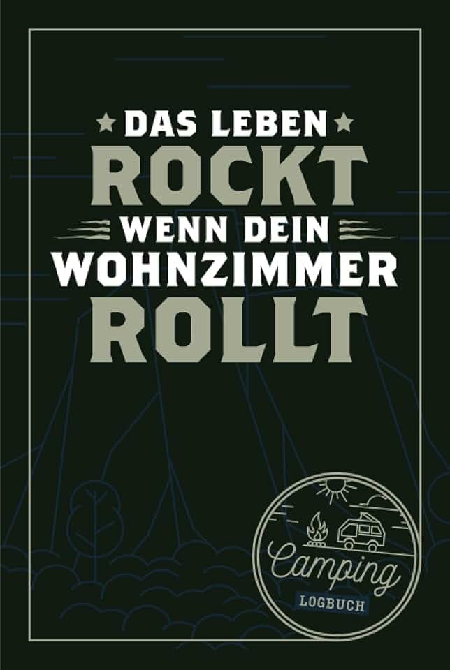 Das Leben rockt wenn dein Wohnzimmer rollt I Camping Logbuch: Reisemobil Tagebuch für Camper mit Wohnmobil, RV & Caravan inkl. Reisecheckliste, ... zum ausfüllen & selbst gestalten, ca. DIN A5