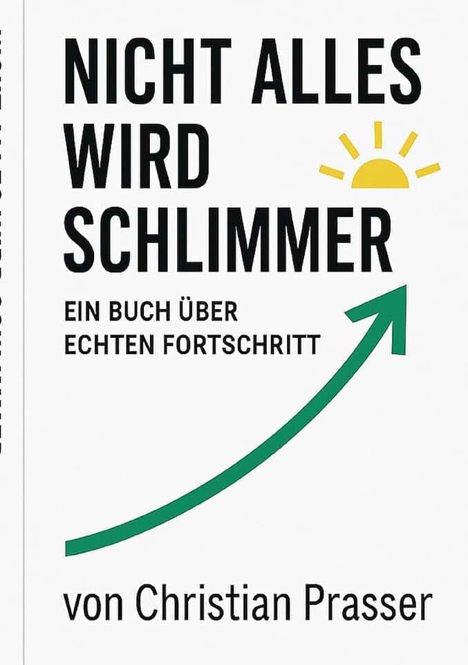 Nicht alles wird schlimmer: Ein Buch über echten Fortschritt