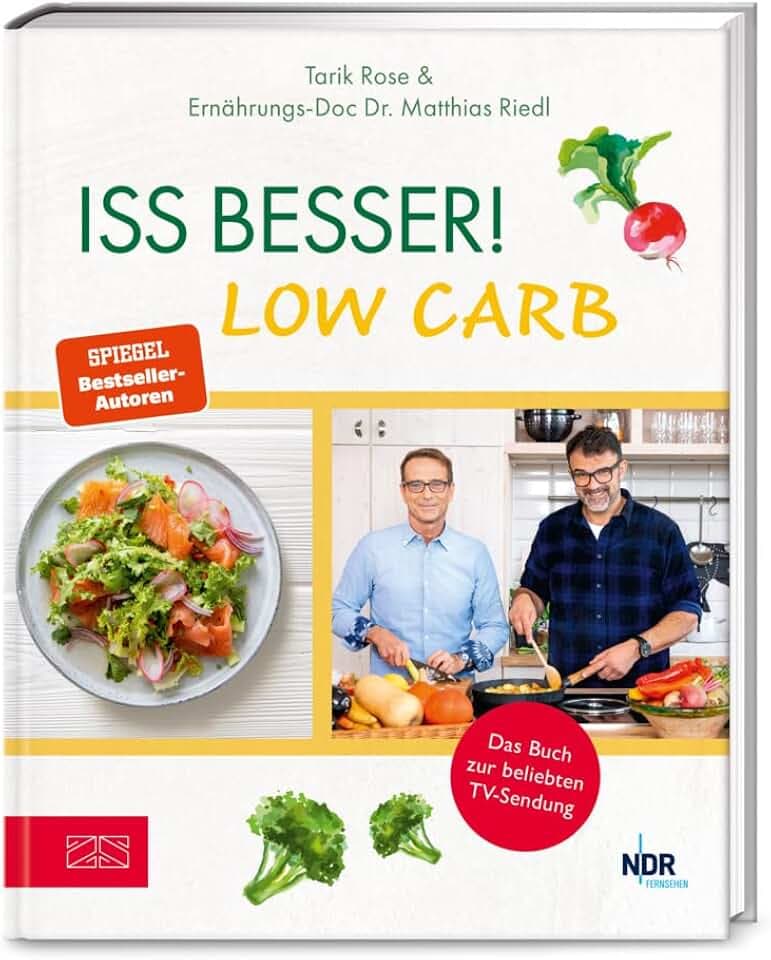 Iss besser! LOW CARB: Die besten kohlenhydratarmen Rezepte von Ernährungs-Doc Matthias Riedl und TV-Koch Tarik Rose
