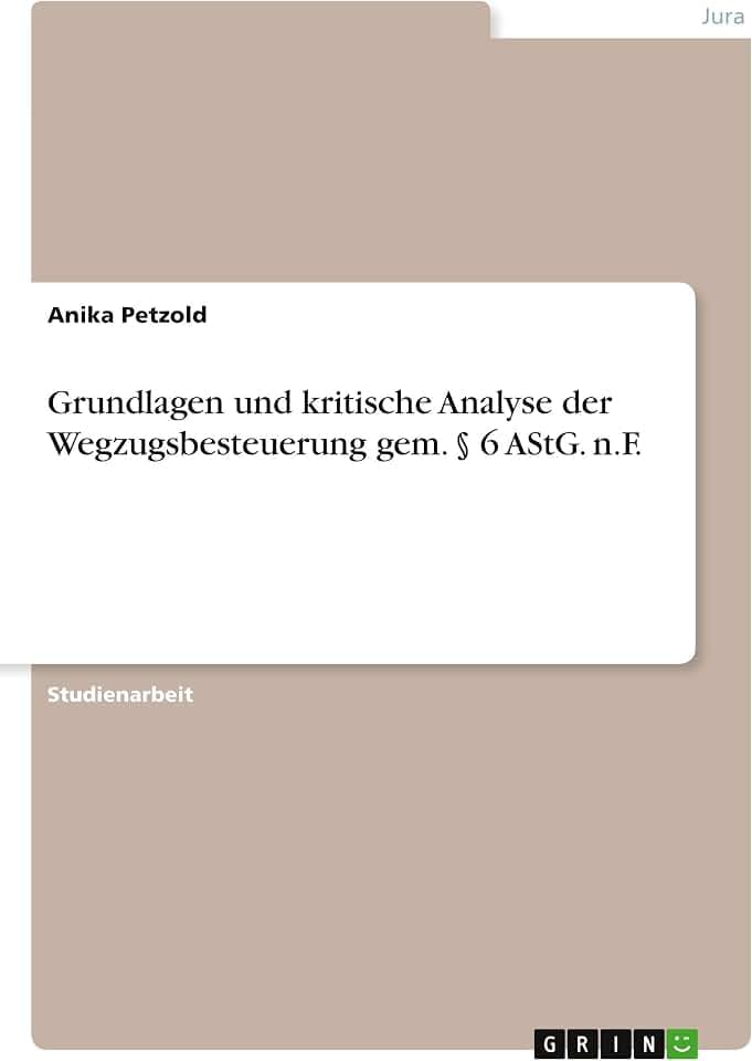 Grundlagen und kritische Analyse der Wegzugsbesteuerung gem. § 6 AStG. n.F.