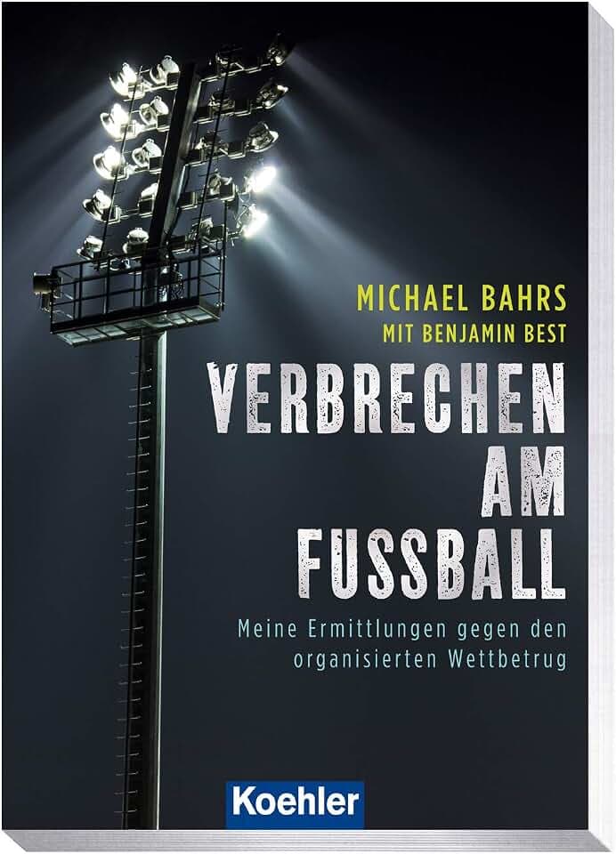 Verbrechen am Fußball: Meine Ermittlungen gegen den organisierten Wettbetrug