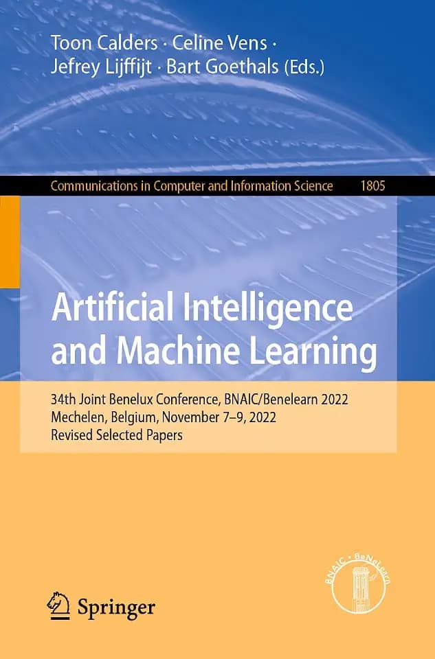 Artificial Intelligence and Machine Learning: 34th Joint Benelux Conference, BNAIC/Benelearn 2022, Mechelen, Belgium, November 7–9, 2022, Revised ... Computer and Information Science, Band 1805)