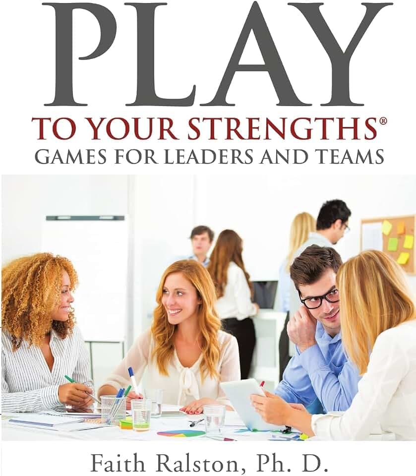 Play to Your Strengths: Games for Leaders and Teams