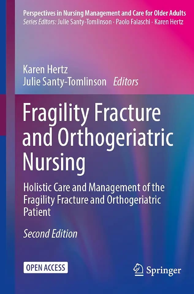 Fragility Fracture and Orthogeriatric Nursing: Holistic Care and Management of the Fragility Fracture and Orthogeriatric Patient (Perspectives in Nursing Management and Care for Older Adults)