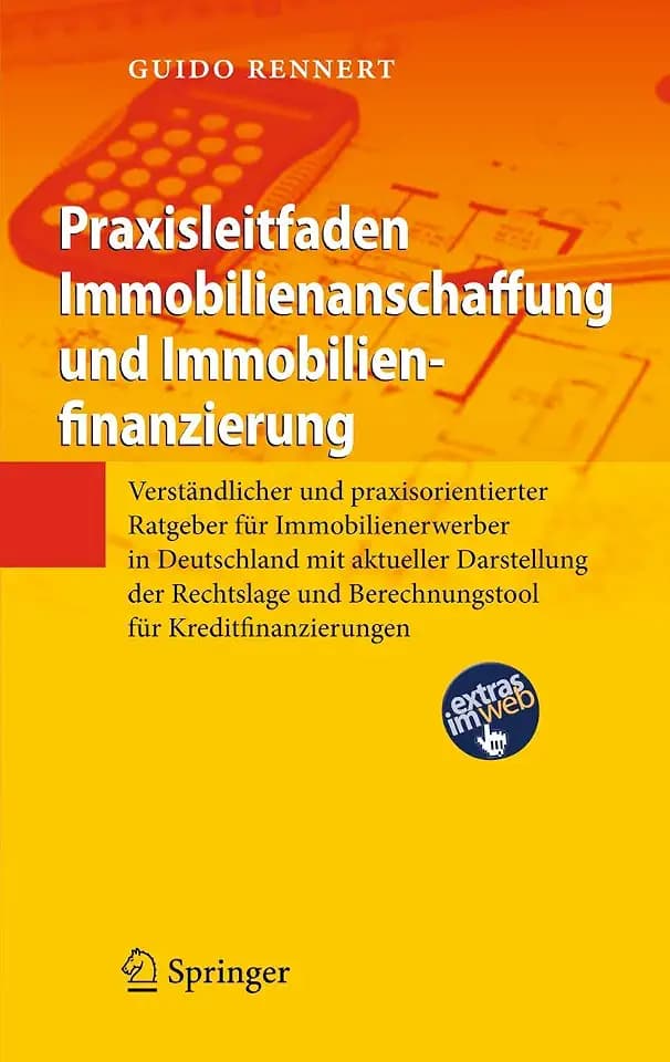 Praxisleitfaden Immobilienanschaffung und Immobilienfinanzierung: Verständlicher und praxisorientierter Ratgeber für Immobilienerwerber in Deutschland ... und Berechnungstool für Kreditfinanzierungen