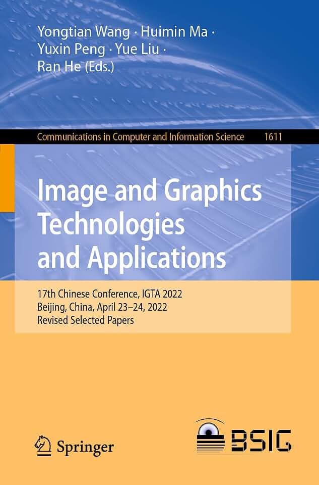 Image and Graphics Technologies and Applications: 17th Chinese Conference, IGTA 2022, Beijing, China, April 23–24, 2022, Revised Selected Papers ... Computer and Information Science, Band 1611)