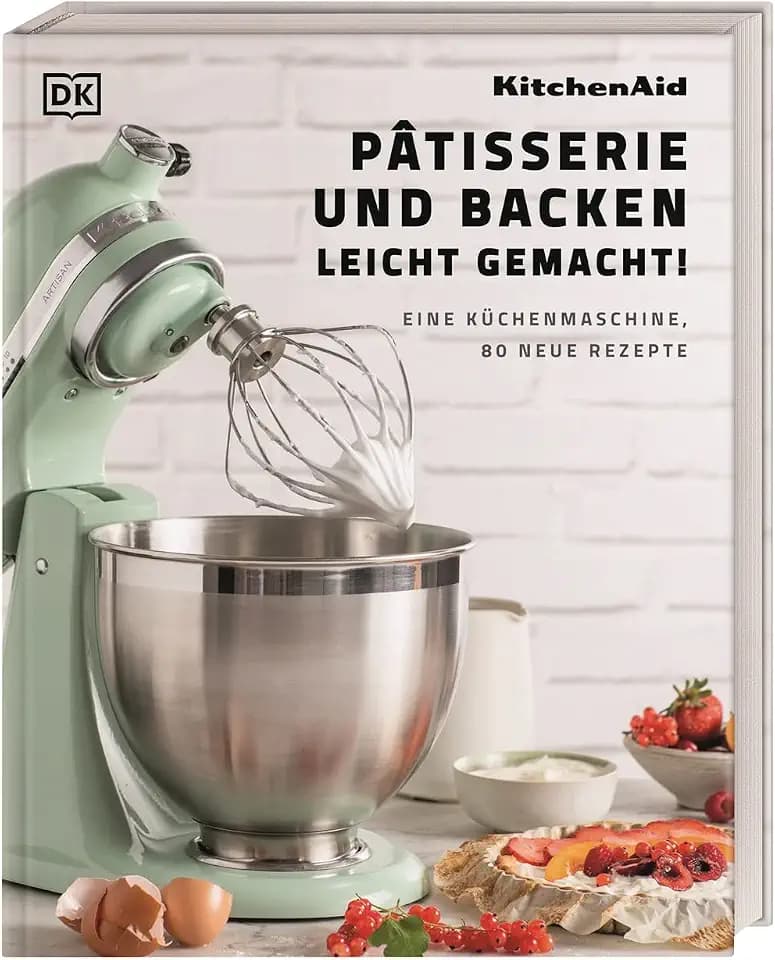 Kitchenaid: Pâtisserie und Backen leicht gemacht: Eine Küchenmaschine, 80 neue Rezepte