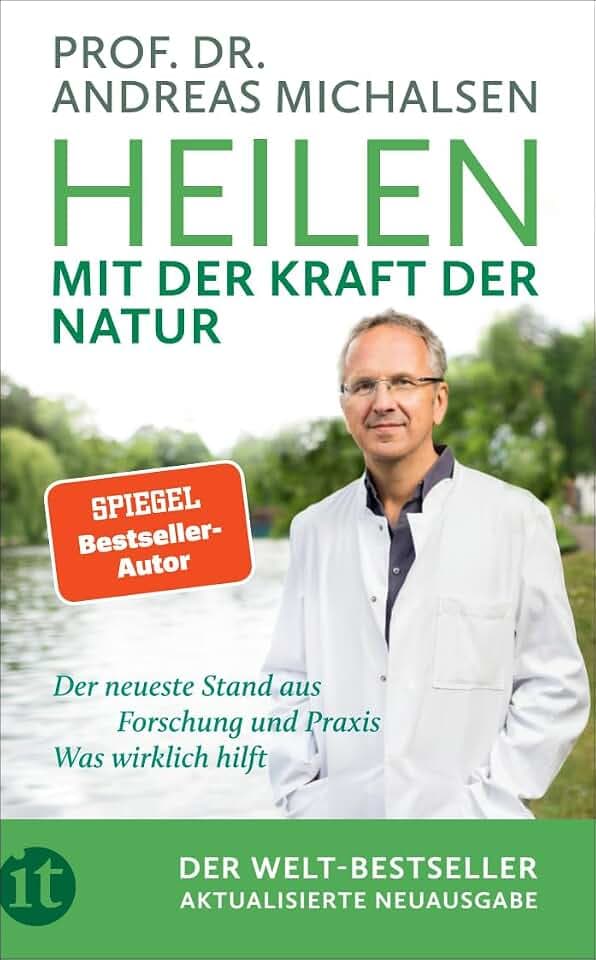 Heilen mit der Kraft der Natur: Aktualisierte Neuausgabe | Plädoyer für eine neue Medizin | Der neueste Stand aus Forschung und Praxis | Wissen, was wirklich hilft