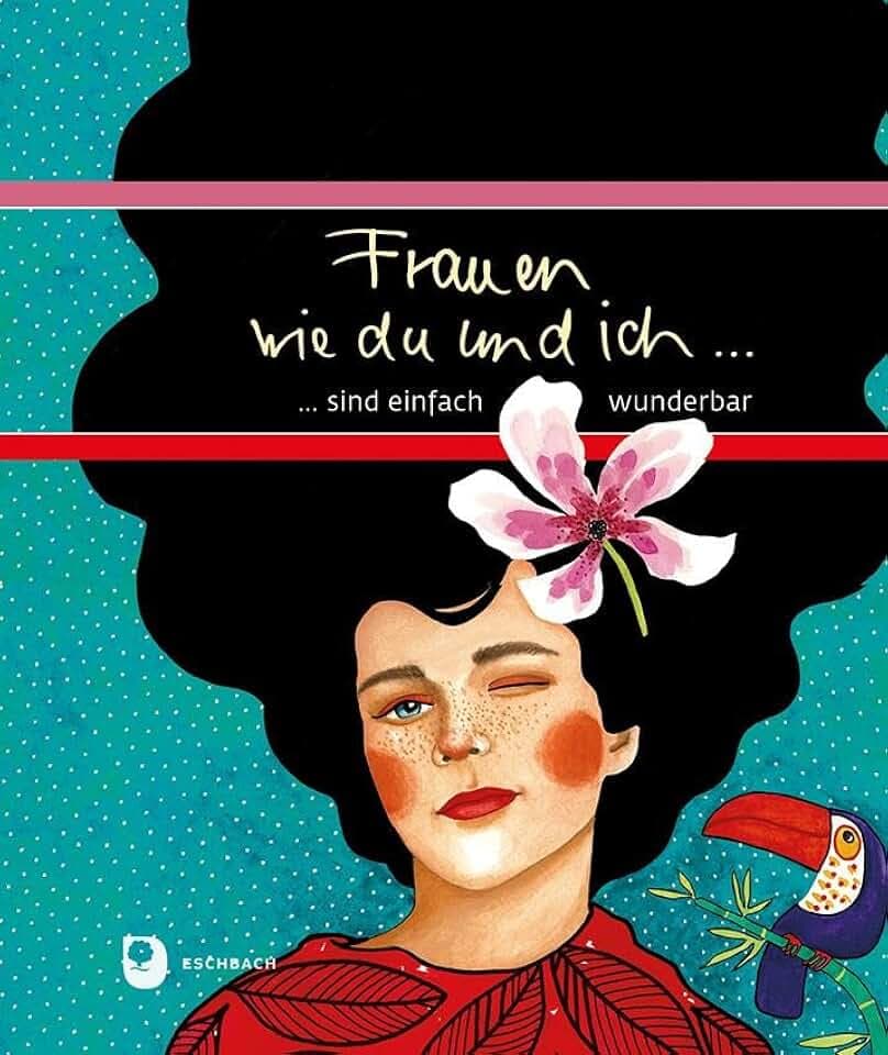 Frauen wie du und ich sind einfach wunderbar (Eschbacher Geschenkbuch)