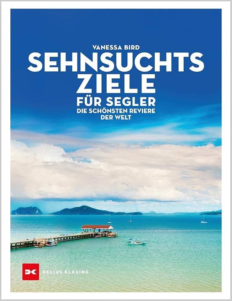 Sehnsuchtsziele für Segler: Die schönsten Reviere der Welt