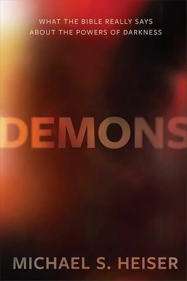 Demons: What the Bible Really Says About the Powers of Darkness