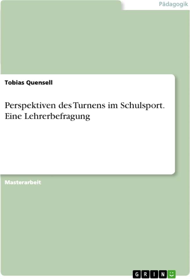 Perspektiven des Turnens im Schulsport. Eine Lehrerbefragung: Magisterarbeit