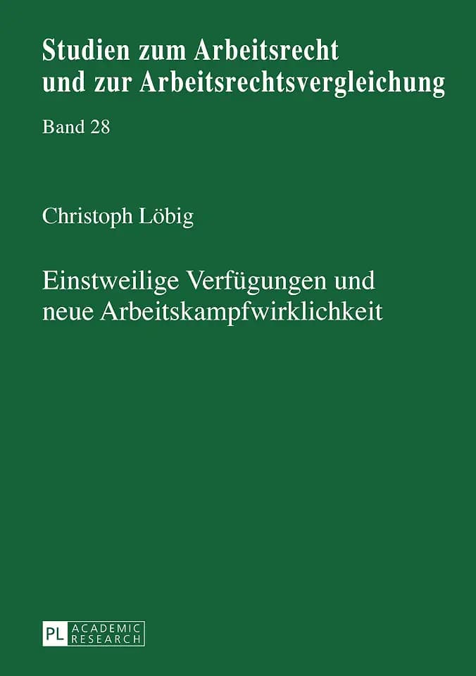 Einstweilige Verfuegungen und neue Arbeitskampfwirklichkeit: Dissertationsschrift (Studien zum Arbeitsrecht und zur Arbeitsrechtsvergleichung, Band 28)