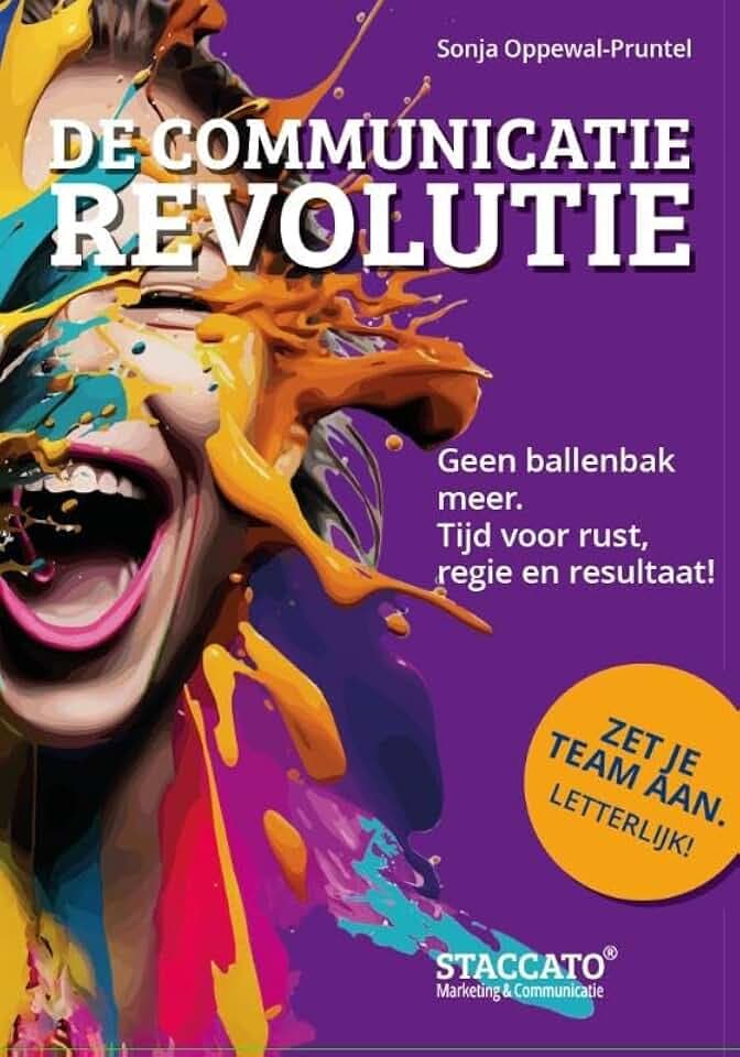 De Communicatie Revolutie: Geen ballenbak meer. Tijd voor rust, regie en resultaat! (Staccato Strategie, 1)