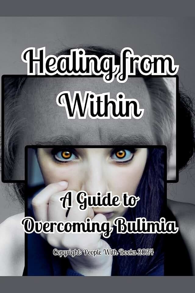 Healing from Within: A Guide to Overcoming Bulimia