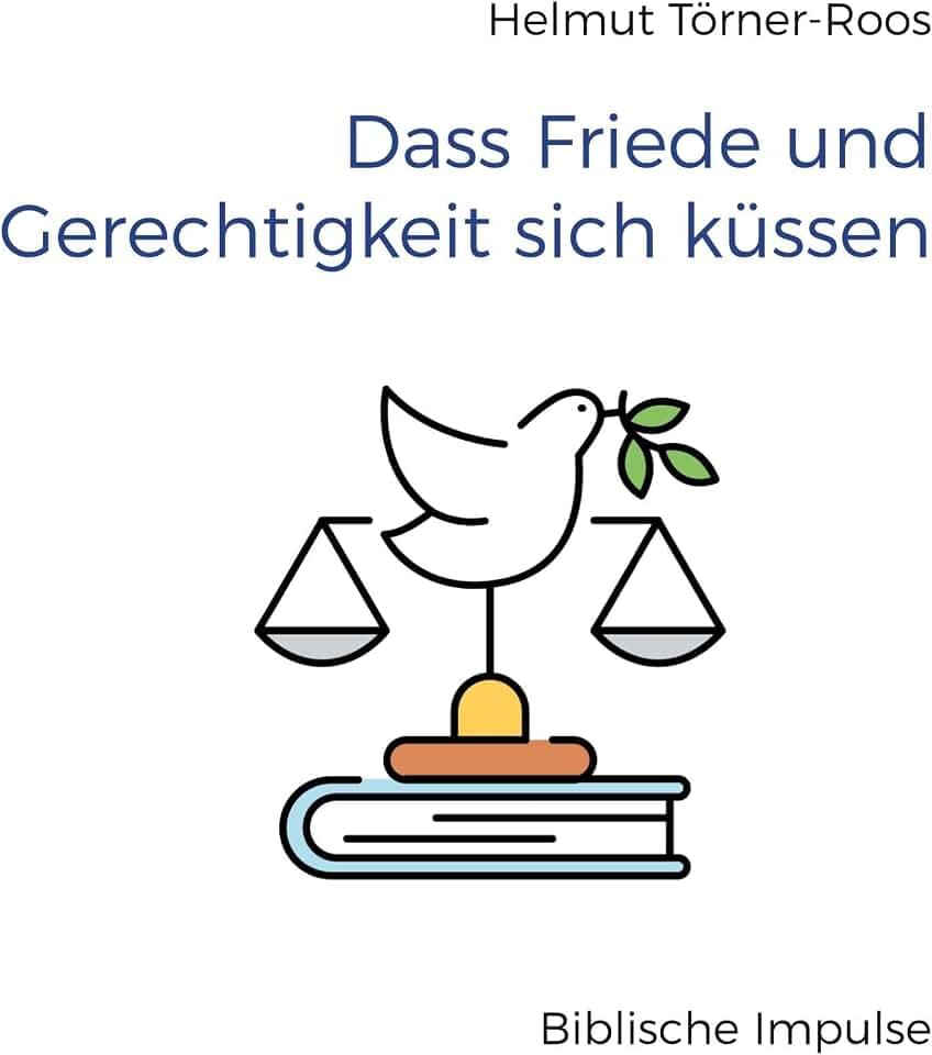 Dass Friede und Gerechtigkeit sich küssen: Biblische Impulse