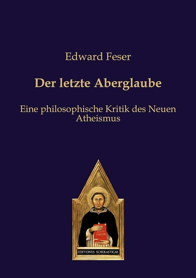 Der letzte Aberglaube: Eine philosophische Kritik des Neuen Atheismus (Editiones Scholasticae)