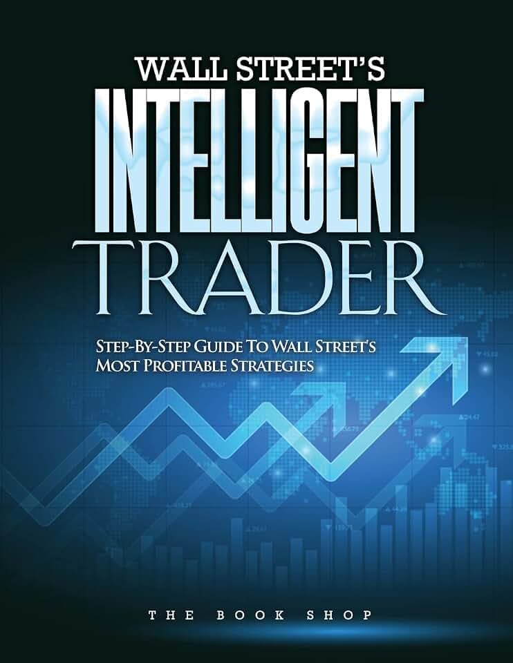 Wall Street's Intelligent Trader: Step-By-Step Guide to Wall Street's Most Profitable Strategies